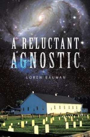 A Reluctant Agnostic de Loren Bauman