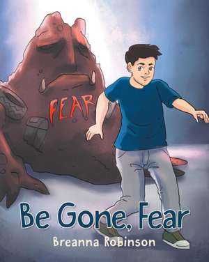 Be Gone, Fear de Breanna Robinson