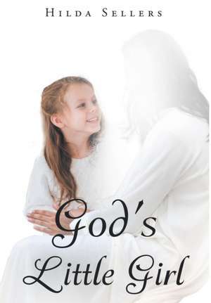 God's Little Girl de Hilda Sellers