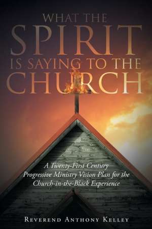 What The Spirit is Saying to the Church de Reverend Anthony Kelley