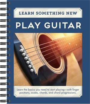 Learn Something New: Play Guitar de Publications International Ltd