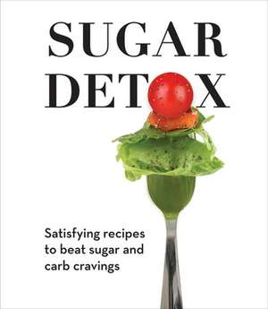 Sugar Detox: Satisfying Recipes to Beat Sugar and Carb Cravings de Publications International Ltd