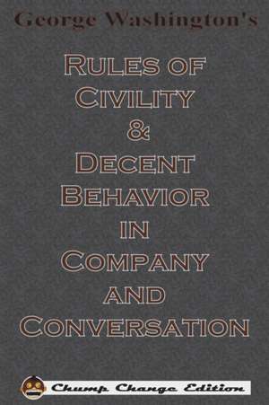 George Washington's Rules of Civility & Decent Behavior in Company and Conversation (Chump Change Edition) de George Washington