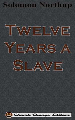 Twelve Years a Slave (Chump Change Edition) de Solomon Northup