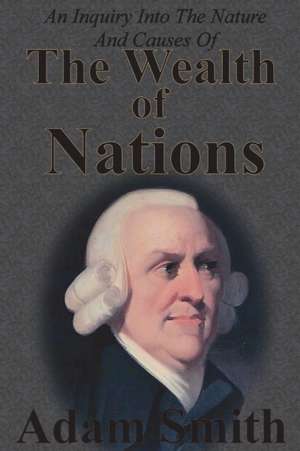 An Inquiry Into The Nature And Causes Of The Wealth Of Nations de Adam Smith