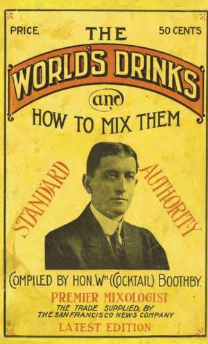 Boothby's World Drinks And How To Mix Them 1907 Reprint de William Boothby