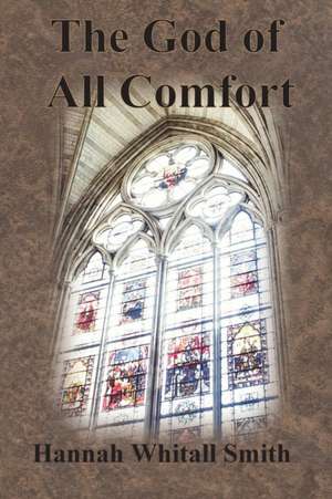 The God of All Comfort de Hannah Whitall Smith