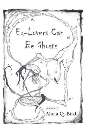 Ex-Lovers Can Be Ghosts de Alicia Q. Bird