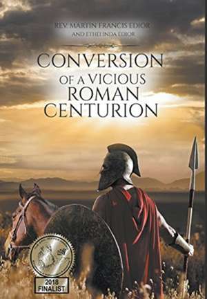 Conversion of a Vicious Roman Centurion de Martin Francis Edior