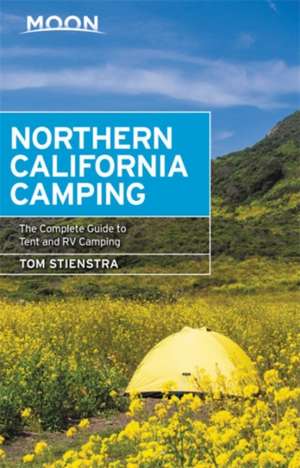 Moon Northern California Camping: The Complete Guide to Tent and RV Camping de Tom Stienstra