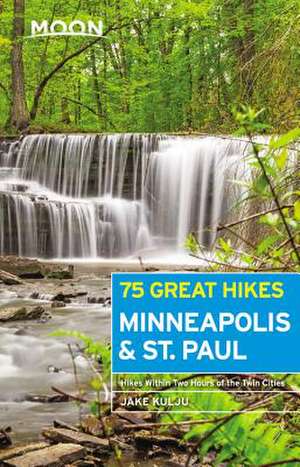 Moon 75 Great Hikes Minneapolis & St. Paul de Jake Kulju