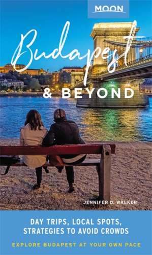 Moon Budapest & Beyond: With the Danube Bend, Lake Balaton & Other Day Trips in Hungary de Jennifer D. Walker