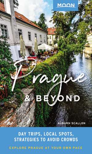 Moon Prague & Beyond: Day Trips, Local Spots, Strategies to Avoid Crowds de Auburn Scallon