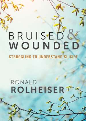 Bruised and Wounded de Ronald Rolheiser