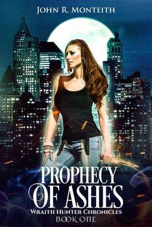 Prophecy of Ashes de John R. Monteith