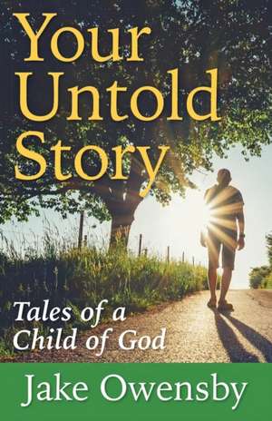 Your Untold Story: Tales of a Child of God de Jake Owensby