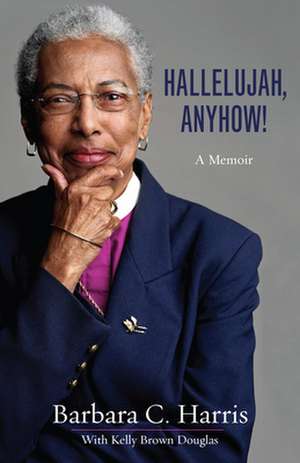 Hallelujah, Anyhow!: A Memoir de Barbara C. Harris