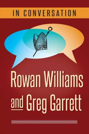 In Conversation: Rowan Williams and Greg Garrett