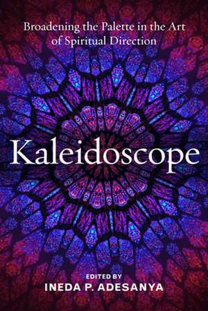 Kaleidoscope: Broadening the Palette in the Art of Spiritual Direction de Ineda Pearl Adesanya