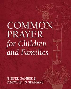 Common Prayer for Children and Families de Timothy J. S. Seamans