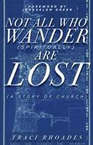 Not All Who Wander (Spiritually) Are Lost de Traci Rhoades