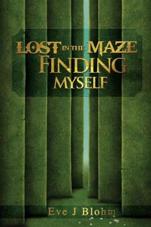 Lost in the Maze Finding Myself de Eve Blohm