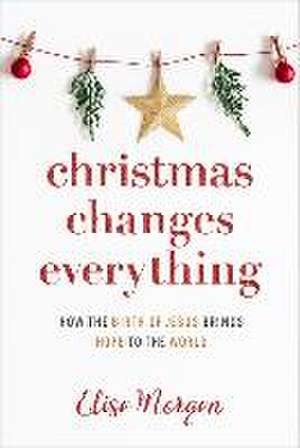 Christmas Changes Everything de Elisa Morgan