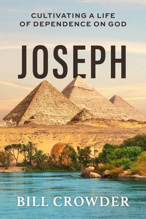 Joseph: Cultivating a Life of Dependence on God de Bill Crowder