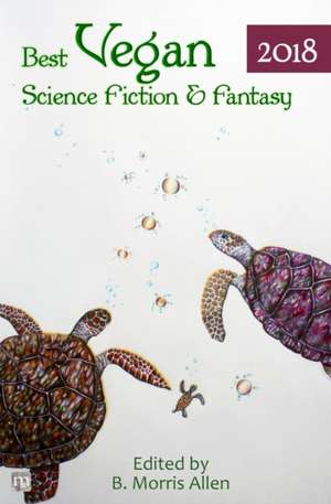 Best Vegan Science Fiction & Fantasy 2018 de B. Morris Allen