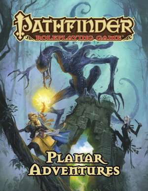 Pathfinder Roleplaying Game: Planar Adventures de James Jacobs