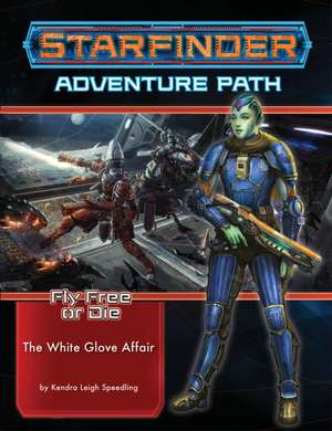 Starfinder Adventure Path: The White Glove Affair (Fly Free or Die 4 of 6) de Kendra Leigh Speedling