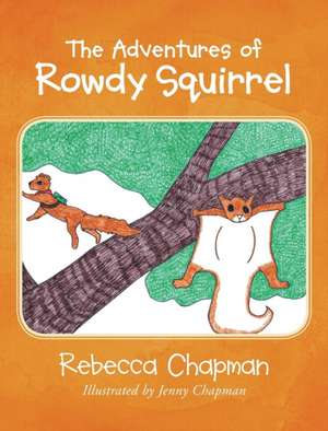 The Adventures of Rowdy Squirrel de Rebecca Chapman