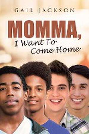 Momma, I Want To Come Home de Gail Jackson