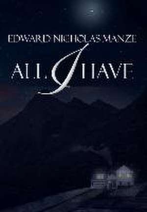 All I Have de Edward Nicholas Manze