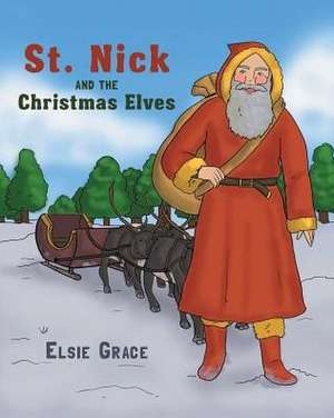 St. Nick and the Christmas Elves de Elsie Grace