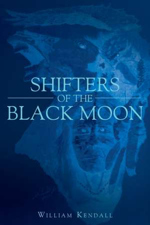 Shifters of the Black Moon de William Kendall