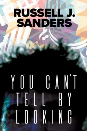 You Can't Tell by Looking de Russell J. Sanders