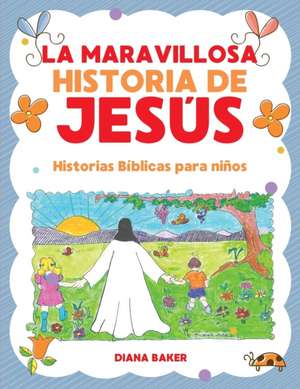 La Maravillosa Historia de Jesús de Diana Baker