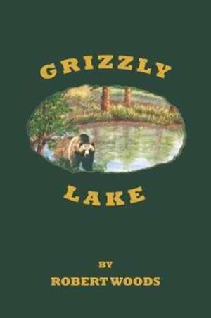 Grizzly Lake de Robert Woods