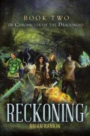 Reckoning Book Two of Chronicles of the Dragonoid de Brian Rankin