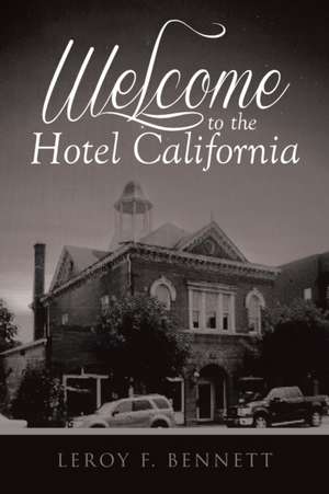 Welcome to the Hotel California de Bennett, Leroy F.