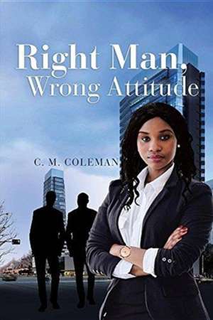 Right Man, Wrong Attitude de C. M. Coleman