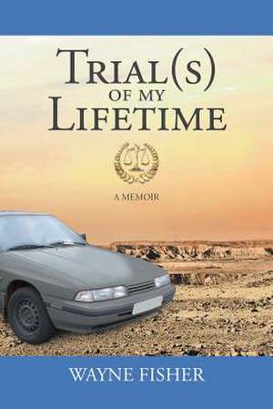 Trial(s) of My Lifetime de Fisher, Wayne