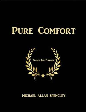 Pure Comfort: The Search for Flavour de Michael Spencley