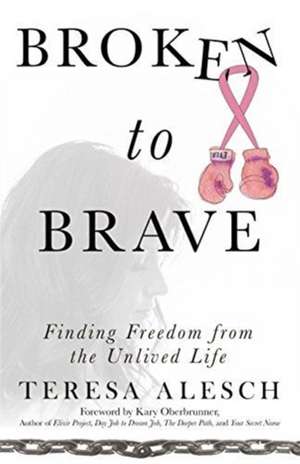 Broken to Brave de Teresa Alesch