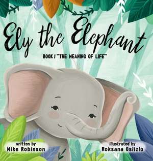 Ely The Elephant Book 1 The Meaning of Life de Mike Robinson