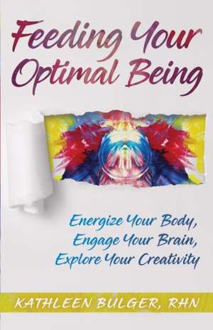 Feeding Your Optimal Being de Kathleen H Bulger