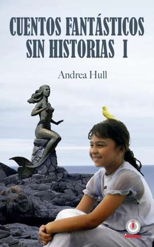 Cuentos fantásticos sin historias I de Andrea Hull