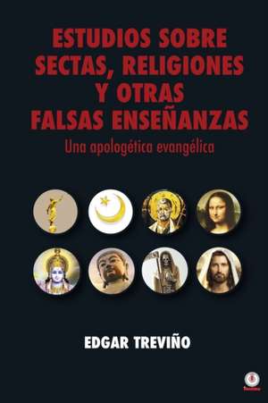 Estudio sobre sectas, religiones y otras falsas enseñanzas de Edgar Treviño