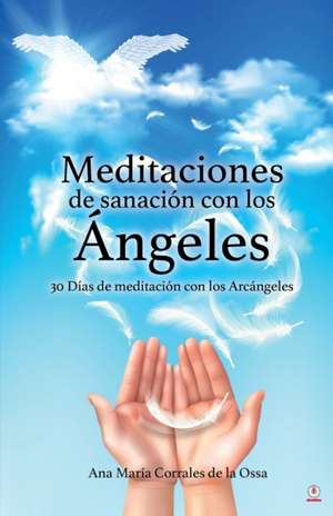 Meditaciones de sanación con los Ángeles de Ana María Corrales de la Ossa